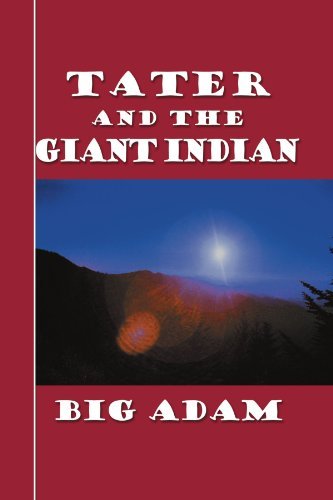 Tater and the Giant Indian - Big Adam - Książki - Xlibris, Corp. - 9781465392947 - 10 listopada 2011