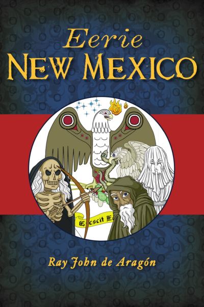 Eerie New Mexico - Ray John de Aragon - Kirjat - History Press - 9781467145947 - maanantai 21. syyskuuta 2020