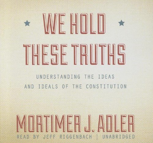 Cover for Mortimer J. Adler · We Hold These Truths: Understanding the Ideas and Ideals of the Constitution (Lydbog (CD)) [Library, Unabridged Library edition] (2012)
