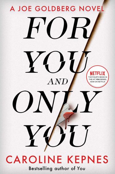 For You And Only You: The addictive new thriller in the YOU series, now a hit Netflix show - Caroline Kepnes - Livres - Simon & Schuster Ltd - 9781471191947 - 13 avril 2023