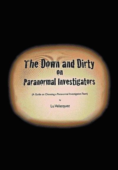 Cover for Lu Velazquez · The Down and Dirty on Paranormal Investigators (Gebundenes Buch) (2012)