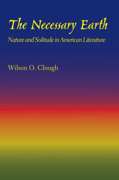 Cover for Wilson O. Clough · The Necessary Earth: Nature and Solitude in American Literature (Paperback Book) (1964)