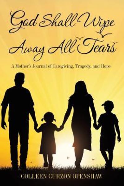 Cover for Colleen Curzon Openshaw · God Shall Wipe Away All Tears (Paperback Book) (2018)