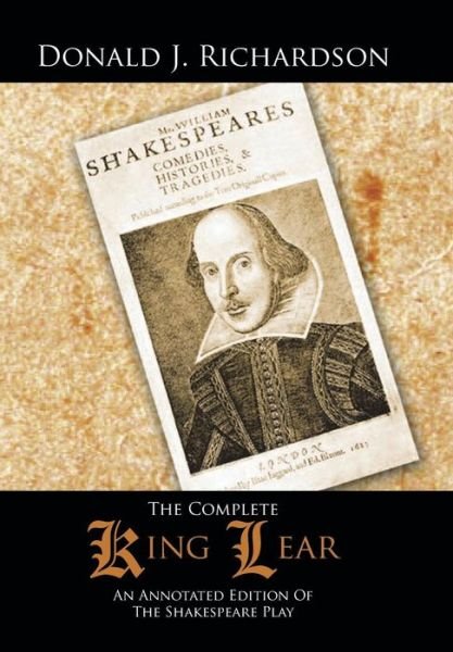 Donald J Richardson · The Complete King Lear: an Annotated Edition of the Shakespeare Play (Hardcover Book) (2013)