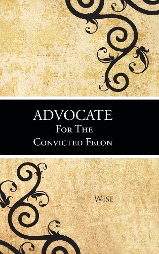 Cover for Wise · Advocate for the Convicted Felon (Inbunden Bok) (2013)