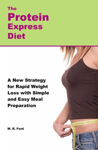 Cover for M R Ford · The Protein Express Diet: Rapid Weight Loss with a Simplified Low Carb, High Protein Diet (Paperback Book) (2013)