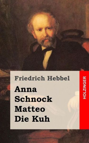 Cover for Friedrich Hebbel · Anna / Schnock / Matteo / Die Kuh: Vier Erzahlungen (Paperback Book) (2013)