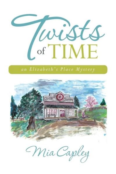 Cover for Mia Capley · Twists of Time: an Elizabeth's Place Mystery (Pocketbok) (2013)