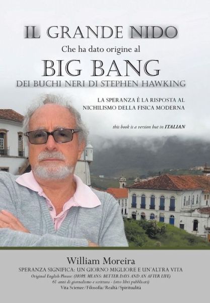 Cover for William Moreira · Il Grande Nido Che Ha Dato Origine Al Big Bang Dei Buchi Neri Di Stephen Hawking: La Speranza E La Risposta Al Nichilismo Della Fisica Moderna (Innbunden bok) [Italian edition] (2014)