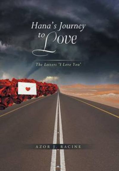 Cover for Azor J Racine · Hana's Journey to Love: the Letters 'i Love You' (Hardcover bog) (2013)