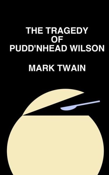 The Tragedy of Pudd'nhead Wilson - Mark Twain - Boeken - Createspace - 9781493559947 - 22 oktober 2013