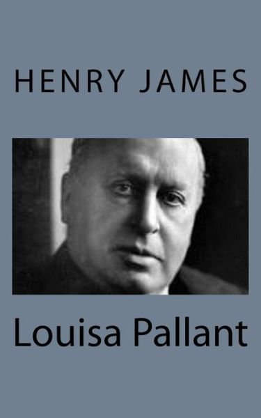 Louisa Pallant - Henry James - Livres - Createspace - 9781494776947 - 23 décembre 2013