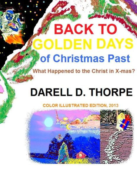 Cover for Darell D Thorpe · Back to Golden Days of Christmas Past: {what Happened to the Christ in X-mas?} (Paperback Book) (2013)