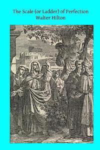 The Scale (Or Ladder) of Perfection - Walter Hilton - Książki - Createspace - 9781494817947 - 28 grudnia 2013