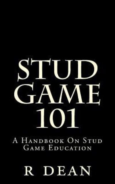 Cover for R a Dean · Stud Game 101 : A Handbook On Stud Game Education (Pocketbok) (2014)