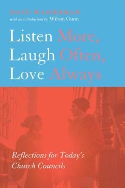 Cover for Dave Wasserman · Listen More, Laugh Often, Love Always: Reflections for Today's Church Councils (Hardcover Book) (2015)