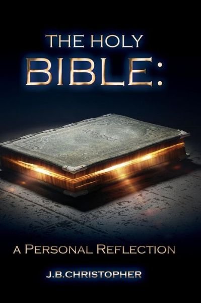 Cover for J B Christopher · The Holy Bible: a Personal Reflection (Hardcover bog) (2015)