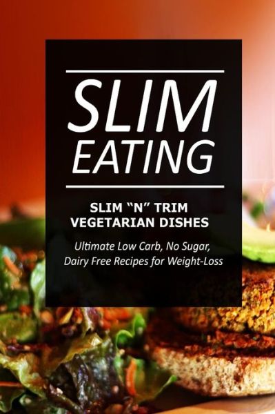 Cover for Slim Eating · Slim Eating - Slim 'n' Trim Vegetarian Dishes: Skinny Recipes for Fat Loss and a Flat Belly (Paperback Book) (2014)