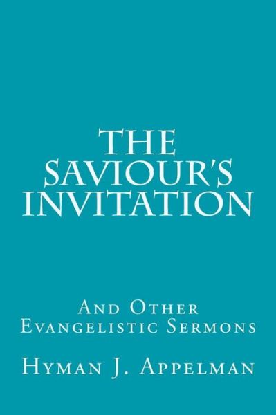 Cover for Hyman J Appelman · The Saviour's Invitation: and Other Evangelistic Sermons (Paperback Book) (2014)