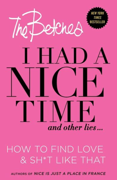 Cover for Betches · I Had a Nice Time And Other Lies...: How to find love &amp; sh*t like that (Hardcover Book) (2016)