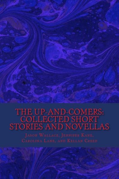 Cover for Jason Wallace · The Up-and-comers: Collected Short Stories and Novellas (Paperback Book) (2014)