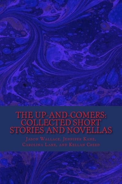 Cover for Jason Wallace · The Up-and-comers: Collected Short Stories and Novellas (Pocketbok) (2014)