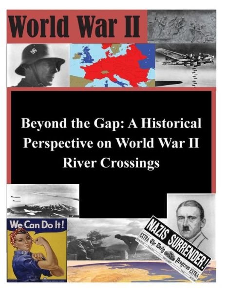 Cover for U S Army Command and General Staff Coll · Beyond the Gap: a Historical Perspective on World War II River Crossings (Paperback Book) (2014)