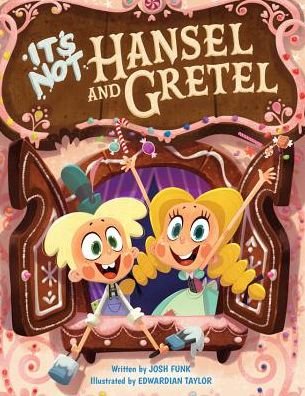 Cover for Josh Funk · It's Not Hansel and Gretel - It's Not a Fairy Tale (Gebundenes Buch) (2019)