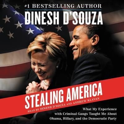 Stealing America Lib/E : What My Experience with Criminal Gangs Taught Me about Obama, Hillary, and the Democratic Party - Dinesh D'Souza - Musik - Harpercollins - 9781504611947 - 17. November 2015