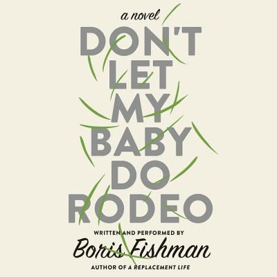 Cover for Boris Fishman · Don't Let My Baby Do Rodeo Lib/E (CD) (2016)