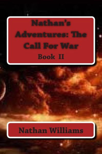 Nathan's Adventures: the Call for War - Nathan Williams - Boeken - Createspace - 9781505713947 - 23 december 2014