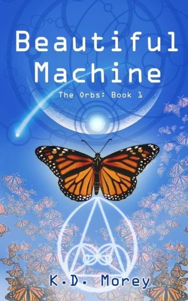 Cover for K D Morey · Beautiful Machine: the Orbs: Book 1 (Pocketbok) (2015)