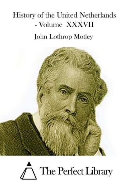 Cover for John Lothrop Motley · History of the United Netherlands - Volume Xxxvii (Pocketbok) (2015)