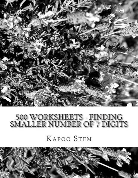 Cover for Kapoo Stem · 500 Worksheets - Finding Smaller Number of 7 Digits: Math Practice Workbook (Paperback Book) (2015)