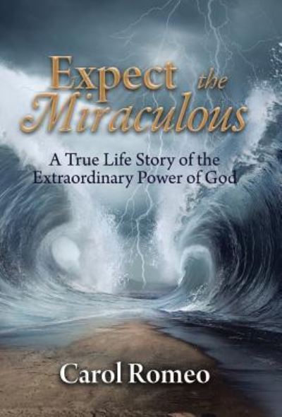 Cover for Carol Romeo · Expect the Miraculous (Hardcover Book) (2017)