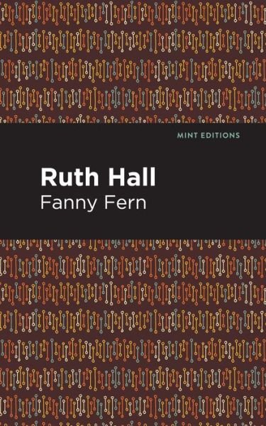 Ruth Hall - Mint Editions - Fanny Fern - Books - Graphic Arts Books - 9781513279947 - July 8, 2021