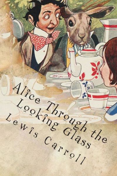 Alice Through the Looking Glass - Lewis Carroll - Books - Createspace - 9781516827947 - August 11, 2015