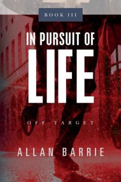 In Pursuit of Life Book III - Allan Barrie - Books - Createspace Independent Publishing Platf - 9781517370947 - October 16, 2015