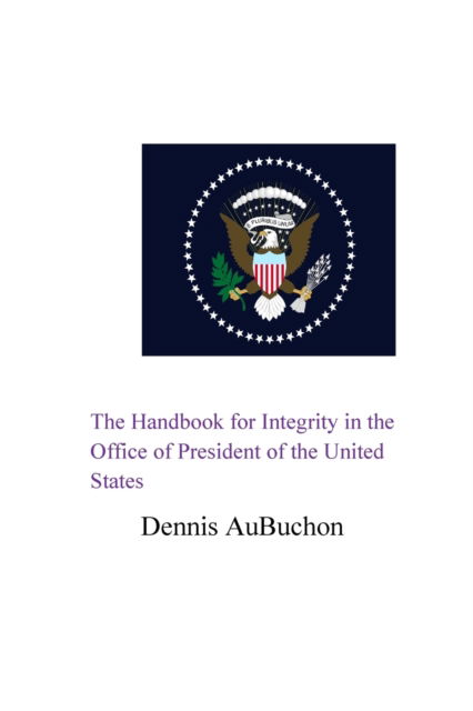 Cover for Aubuchon · The Handbook for Integrity in the Office of President of the United States (Paperback Book) (2024)