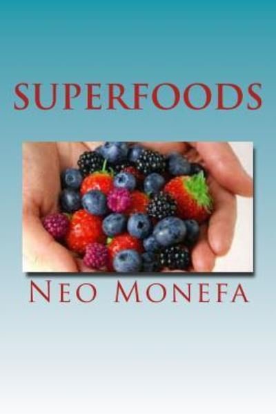 Superfoods The Top Superfoods for Weight Loss, Anti-Aging & Detox - Neo Monefa - Bøger - Createspace Independent Publishing Platf - 9781519730947 - 24. august 2015