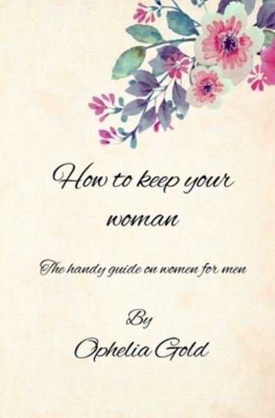Cover for Ophelia Gold · How to Keep Your Woman (Buch) (2017)