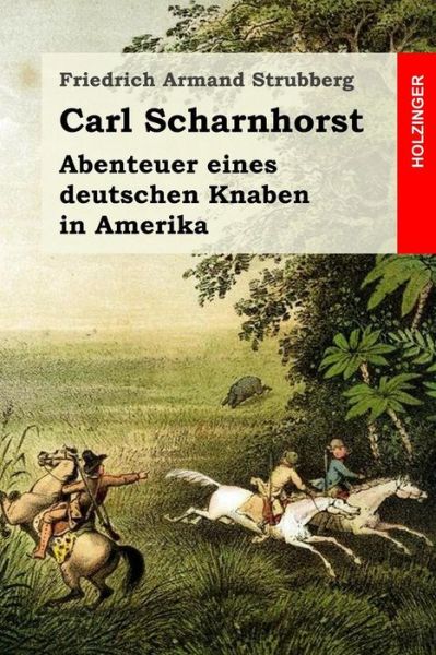 Cover for Friedrich Armand Strubberg · Carl Scharnhorst Abenteuer eines deutschen Knaben in Amerika (Taschenbuch) (2016)