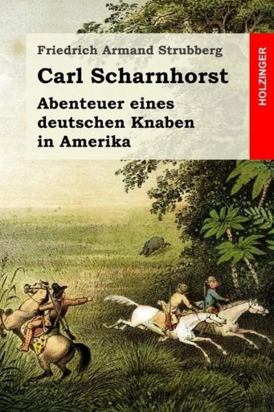 Cover for Friedrich Armand Strubberg · Carl Scharnhorst Abenteuer eines deutschen Knaben in Amerika (Paperback Bog) (2016)