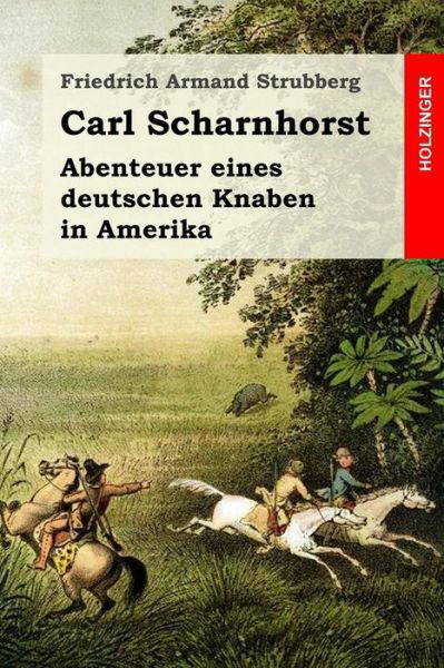 Cover for Friedrich Armand Strubberg · Carl Scharnhorst Abenteuer eines deutschen Knaben in Amerika (Taschenbuch) (2016)