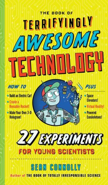 The Book of Terrifyingly Awesome Technology: 27 Experiments for Young Scientists - Sean Connolly - Books - Workman Publishing - 9781523504947 - September 17, 2019