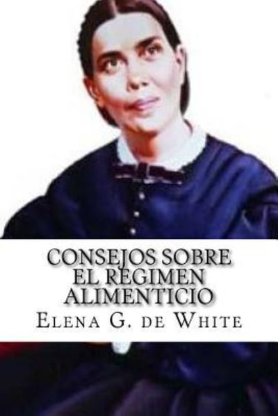 Cover for Elena G De White · CONSEJOS SOBRE el REGIMEN ALIMENTICIO (Taschenbuch) (2016)