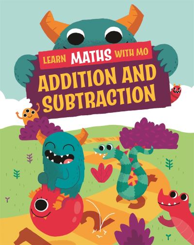 Learn Maths with Mo: Addition and Subtraction - Learn Maths with Mo - Hilary Koll - Książki - Hachette Children's Group - 9781526318947 - 14 kwietnia 2022