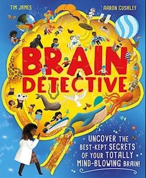 Cover for Tim James · Brain Detective: Uncover the Best-Kept Secrets of your Totally Mind-Blowing Brain! (Hardcover Book) (2023)