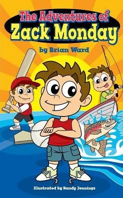 Cover for Brian Ward · The Adventures of Zack Monday : Ten Short Stories of an Adventurous Young Boy and His Amazing Childhood Experiences! (Paperback Book) (2016)