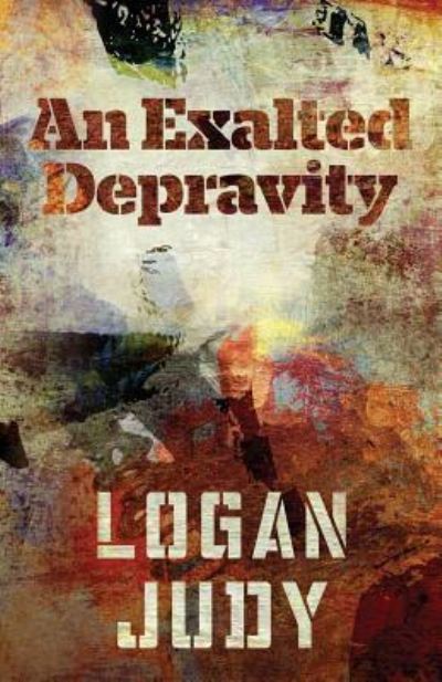 Cover for Logan Judy · An Exalted Depravity (Paperback Book) (2016)